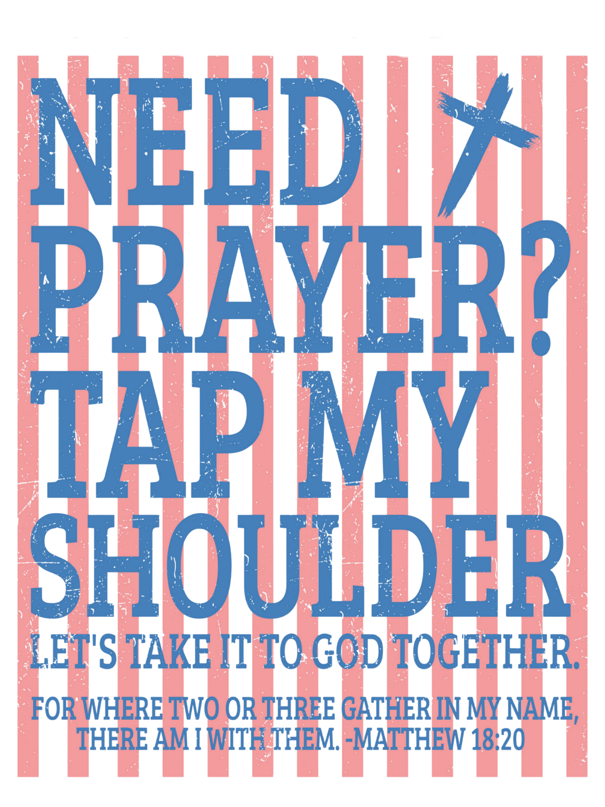 Need Prayer? Tap My Shoulder!